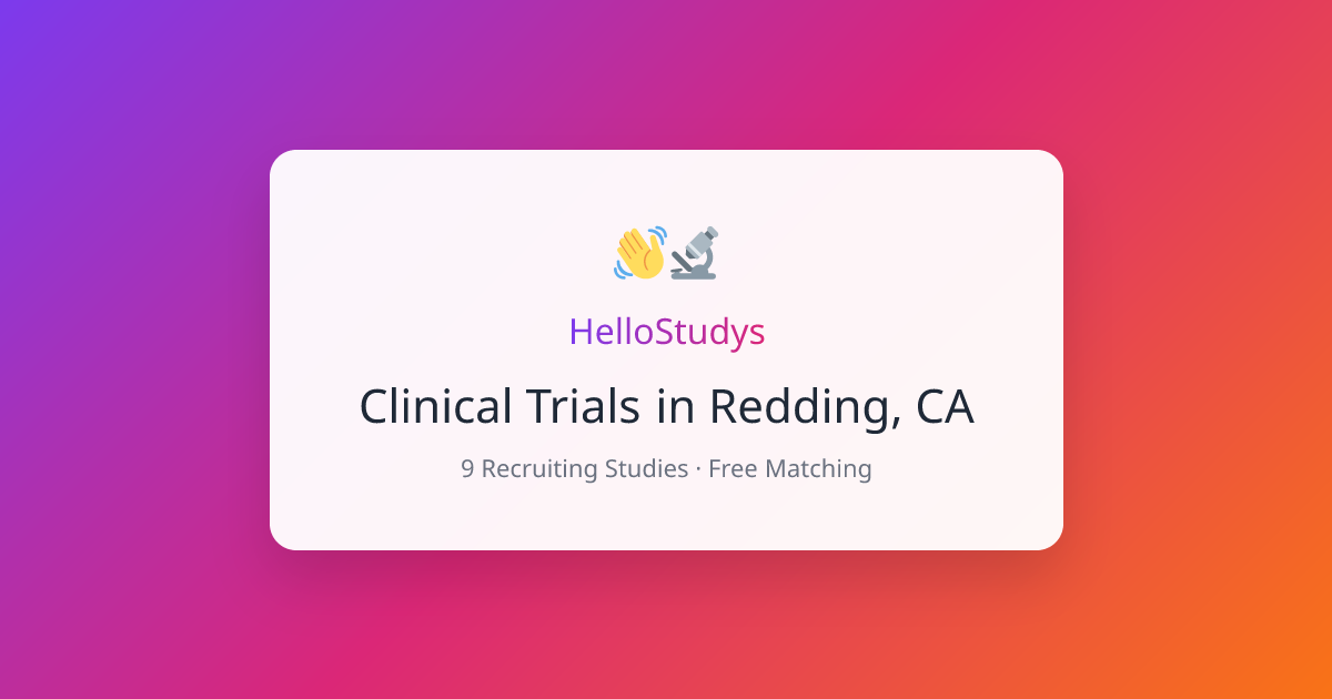 Clinical Trials in Redding, CA - 9 Recruiting (2026)